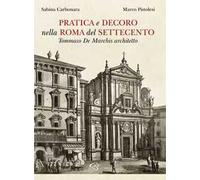 Pratica e decoro nella Roma del Settecento. Tommaso De Marchis architetto