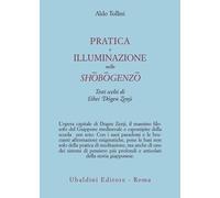 Pratica e illuminazione nello Shobogenzo - Tollini Aldo
