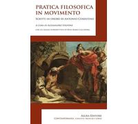 Pratica filosofica in movimento. Scritti in onore di Antonio Cosentino
