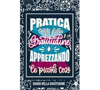 Pratica l'arte della gratitudine apprezzando le piccole cose: Diario della gratitudine