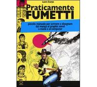 Praticamente fumetti. Piccolo manuale per scrivere e disegnare dal manga al graphic novel a mano e al computer