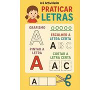 Praticar Letras - Livro de A~ctividades do ABC (3-6 anos): Grafismo, Pintar, Escolher e Cortar Letras - Actividades Educativas para Pré-Escolar