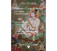 Praticare i 6 yoga di Naropa. Testo originale e manuale di pratica