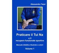 Praticare il Tui Na e il recupero funzionale sportivo. Vol. 1