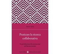 Praticare la ricerca collaborativa. La produzione di conoscenza nel lavoro sociale