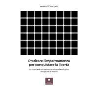 Libri Di Vincenzo Valerio - Praticare L'impermanenza Per Conquistare La Liberta.