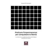 Praticare l'impermanenza per conquistare la libertà. La ricerca di un approccio etico ed ecologico alla paura di morire