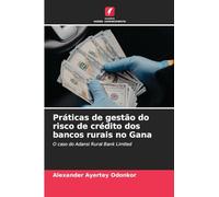 Práticas de gestão do risco de crédito dos bancos rurais no Gana: O caso do Adansi Rural Bank Limited