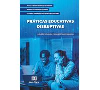 Práticas Educativas Disruptivas: Inclusão, Tecnologia e Avaliação Transformadora