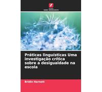 Práticas linguísticas Uma investigação crítica sobre a desigualdade na escola