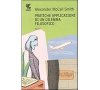 Pratiche applicazioni di un dilemma filosofico - McCall Smith Alexander