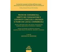 Pratiche commerciali, diritti dei consumatori e contratti conclusi a distanza e fuori dai locali commerciali. Direttiva 2005/29/CE relativa alle pratiche commerciali sleali (modificata ed integra...