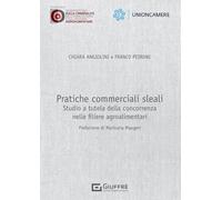 Pratiche commerciali sleali. Studio a tutela della concorrenza nelle filiere agroalimentari