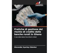 Pratiche di gestione del rischio di credito delle banche rurali in Ghana: Il caso della Adansi Rural Bank Limited
