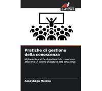 Pratiche di gestione della conoscenza: Migliorare le pratiche di gestione della conoscenza attraverso un sistema di gestione della conoscenza