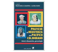Pratiche di resistenza nel Pacifico colombiano. Attori, dinamiche, genealogie