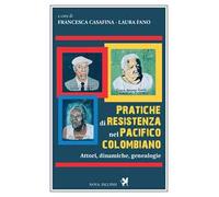 Pratiche di resistenza nel Pacifico colombiano. Attori, dinamiche, genealogie