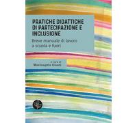Pratiche didattiche di partecipazione e inclusione. Breve manuale di lavoro a scuola e fuori
