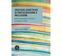 Pratiche didattiche di partecipazione e inclusione. Breve manuale di lavoro a scuola e fuori
