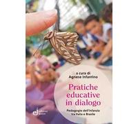 Pratiche educative in dialogo. Pedagogie dell'infanzia tra Italia e Brasile
