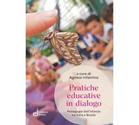Pratiche educative in dialogo. Pedagogie dell'infanzia tra Italia e Brasile