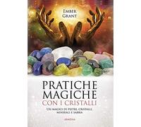 Pratiche magiche con i cristalli. Usi magici di pietre, cristalli, minerali e sabbia