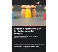 Pratiche riparative per la risoluzione dei conflitti: Metodologie applicate per curare i legami e rafforzare le comunità