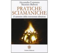 Pratiche sciamaniche. Il cammino della conoscenza silenziosa