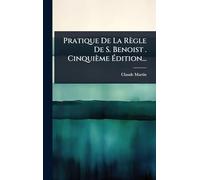 Pratique De La Règle De S. Benoist . Cinquième Ã dition...