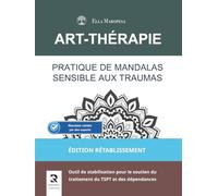 Pratique de Mandalas Sensible aux Traumas: Outil de stabilisation pour le soutien du traitement du TSPT et des dépendances (Édition Rétablissement)