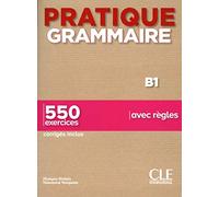 Pratique grammaire. B1. Con Corrigés. 550 exercices avec règles. Per le Scuole superiori