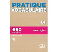 Pratique vocabulaire. Pratique vocabulaire B1. 660 exercices avec règles. Avec Corrigés. Per le Scuole superiori. Con Audio: 660 exercices corrigés inclus