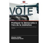 Pratiquer la démocratie à l'ère de la médiation: Un point de vue sur les élections générales de 2013 au Pakistan