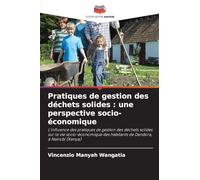 Pratiques de gestion des déchets solides : une perspective socio-économique: L'influence des pratiques de gestion des déchets solides sur la vie ... des habitants de Dandora, à Nairobi (Kenya)