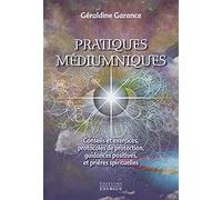 Pratiques médiumniques: Conseils et exercices, protocoles de protection, guidance positives et prières spirituelles