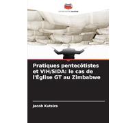 Pratiques pentecôtistes et VIH/SIDA: le cas de l'Église GT au Zimbabwe