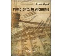 Prato città di alchimie, di Fedora Rigotti, 2014, Youcanprint