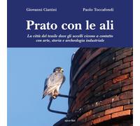 Prato con le ali. La città del tessile dove gli uccelli vivono a contatto ...