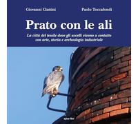 Prato con le ali. La città del tessile dove gli uccelli vivono a contatto ...