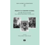 Prato e la Grande Guerra. Atti della Giornata di studi (Prato, 28 ottobre 2015)