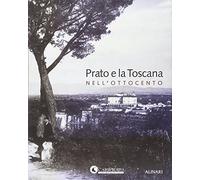 Prato e la Toscana nell'Ottocento - [Fratelli Alinari]