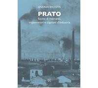 Prato fucina di mercanti, impannatori e capitani d'industria - [Gli Ori]