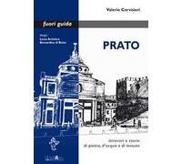 Prato. Itinerari e storie di pietra, d'acqua e di tessuto