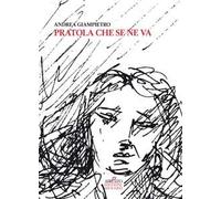 Pratola che se ne va. Storie, tradizioni e personaggi di Pratola Peligna tra Otto e Novecento