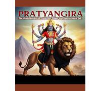 Pratyangira: The Hindu Goddess of Protection, Power, and Destruction of Evil