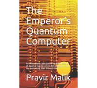 Pravir Malik The Emperor’s Quantum Computer: An Alternative Light-Ce (Tascabile)