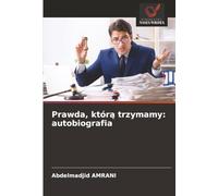 Prawda, którą trzymamy: autobiografia