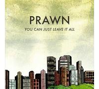 Prawn - You Can Just Leave It All