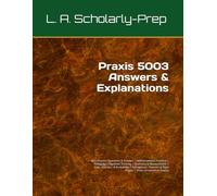 Praxis 5003 Answers & Explanations: 600+ Practice Questions & Answers | Mathemathcial Practices | Pedagogy | Algebraic Thinking | Geometry & ... & Right Angles | Three Dimensional Shapes