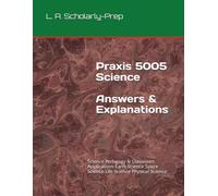 Praxis 5005 Science Answers & Explanations: Science Pedagogy & Classroom Applications Earth Science Space Science Life Science Physical Science